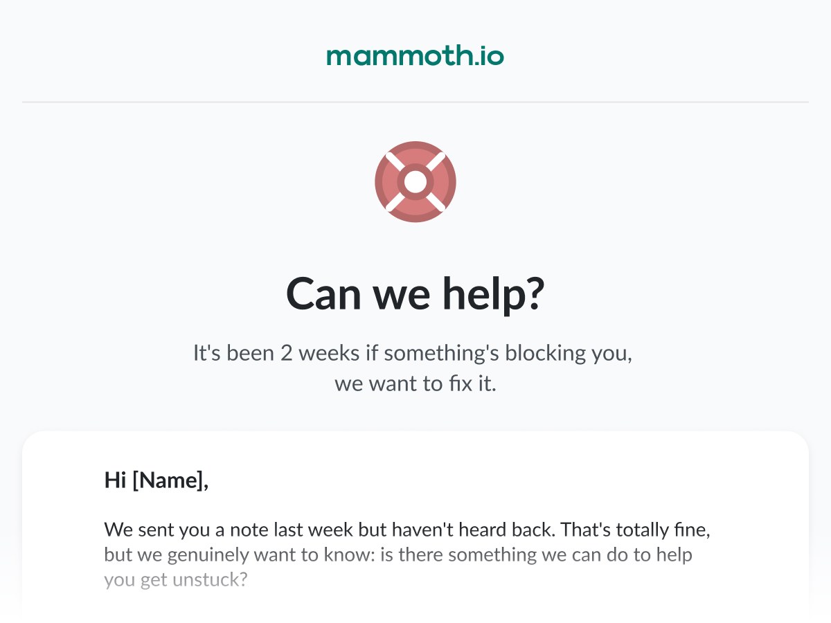 Lifecycle email: 'Can we help?': a softer, second-touch re-engagement email after 2 weeks of silence